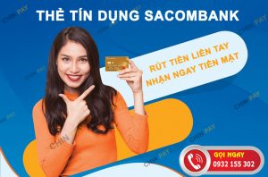 Rút tiền thẻ tín dụng Sacombank: Hạn mức, phí, lãi suất & cách rút tiền mặt nhanh